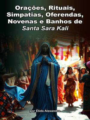 cover image of ORAÇÕES, RITUAIS, SIMPATIAS, OFERENDAS, NOVENAS E BANHOS DE SANTA SARA KALI